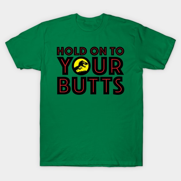 HOLD ON TO YOUR BUTTS T-Shirt by Super20J